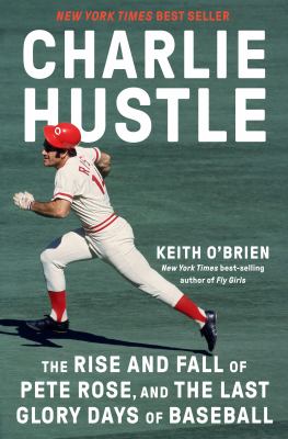Charlie Hustle : the rise and fall of Pete Rose, and the last glory days of baseball  cover image cdn
