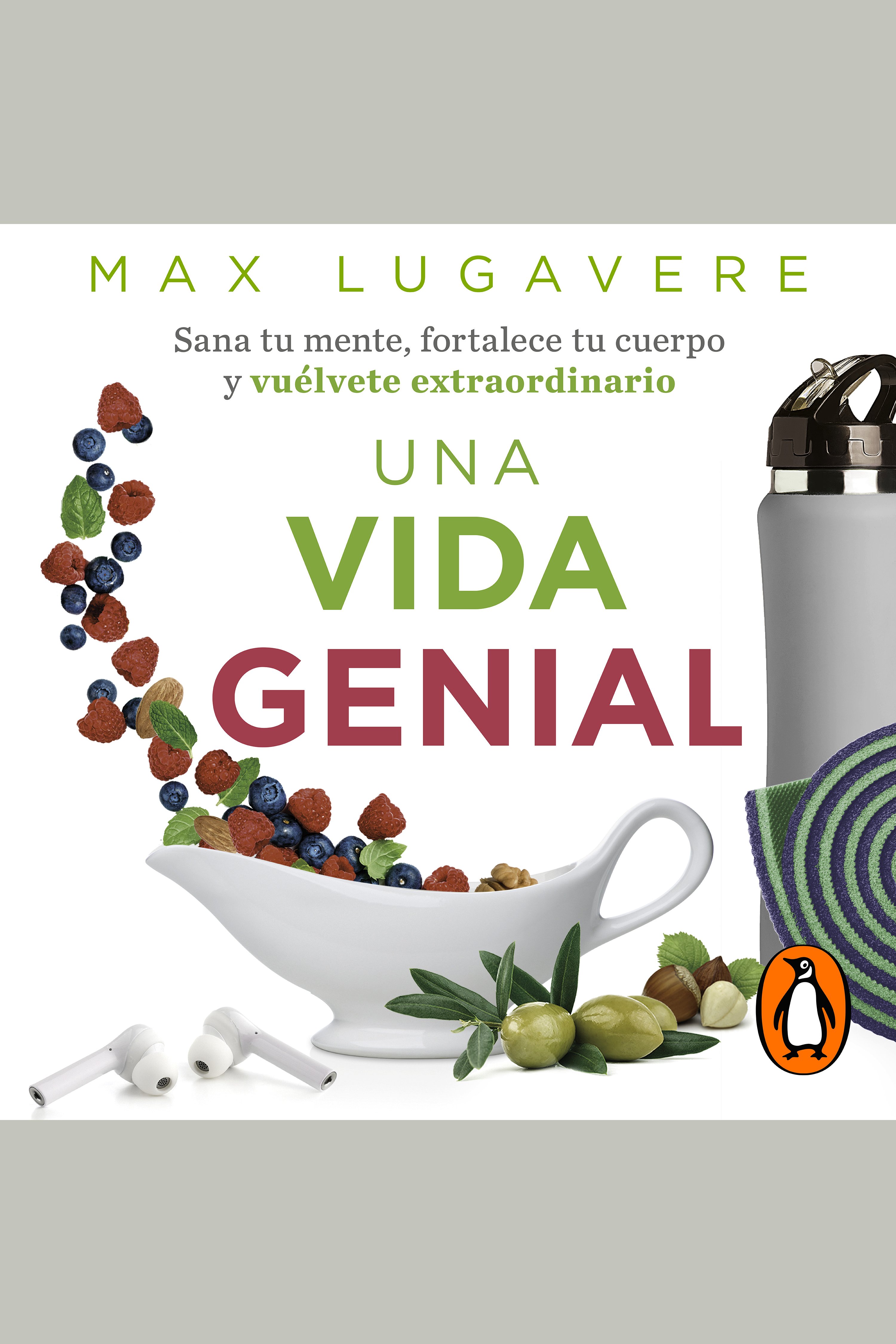 Una vida genial Sana tu mente, fortalece tu cuerpo y vuélvete extraordinario cover image cdn