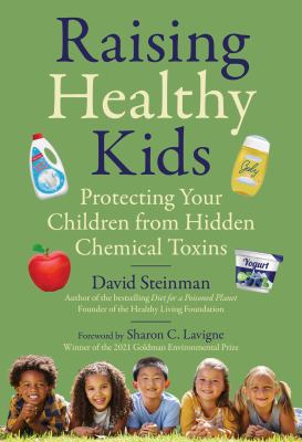 Raising healthy kids : protecting your children from hidden chemical toxins cover image