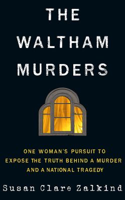 The Waltham murders : one woman's pursuit to expose the truth behind a murder and a national tragedy  cover image cdn