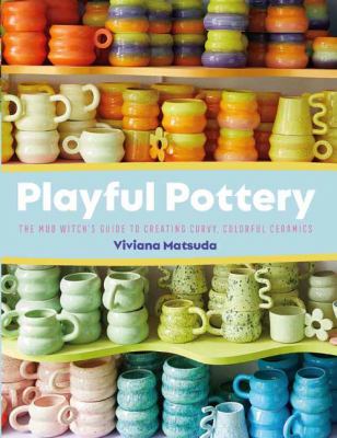 Playful pottery : the Mud Witch's guide to creating curvy, colorful ceramics  cover image cdn
