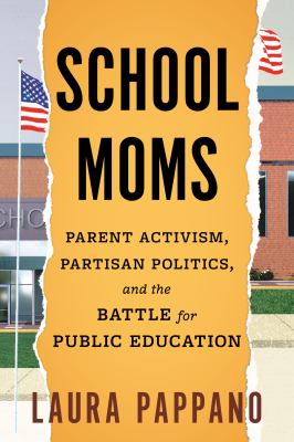 School moms : parent activism, partisan politics, and the battle for public education  cover image cdn