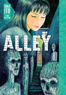 Alley : Junji Ito story collection / story and art by Junji Ito ; translation & adaptation by Jocelyn Allen cover image cdn