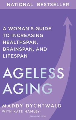 Ageless aging : a woman's guide to increasing healthspan, brainspan, and lifespan cover image