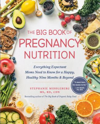 The big book of pregnancy nutrition : everything expectant moms need to know for a happy, healthy nine months & beyond  cover image cdn