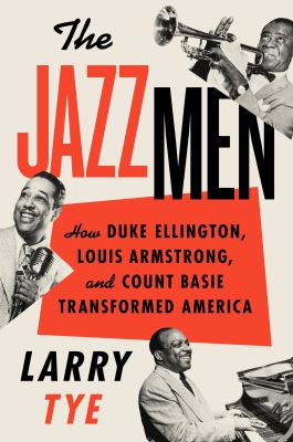 The jazzmen : how Duke Ellington, Louis Armstrong, and Count Basie transformed America  cover image cdn