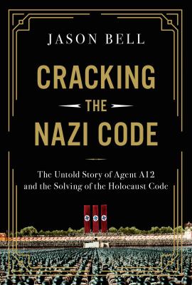 Cracking the Nazi code : the untold story of Agent A12 and the solving of the Holocaust code  cover image cdn