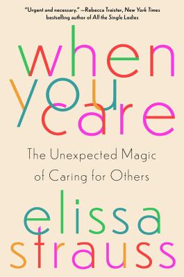 When you care : the unexpected magic of caring for others  cover image cdn