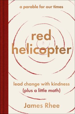 Red helicopter : a parable for our times : lead change with kindness (plus a little math)  cover image cdn