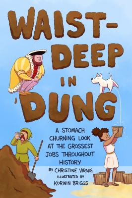Waist-deep in dung : a stomach-churning look at the grossest jobs throughout history  cover image cdn