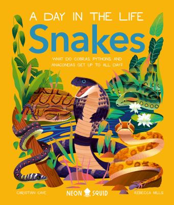 Snakes : what do cobras, pythons, and anacondas get up to all day? cover image