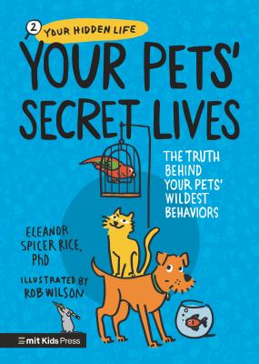 Your pets' secret lives : the truth behind your pets' wildest behaviors cover image