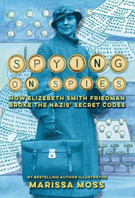 Spying on spies : how Elizebeth Smith Friedman broke the Nazis' secret code  cover image cdn