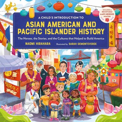 A child's introduction to Asian American and Pacific Islander history : the heroes, the stories, and the cultures that helped to build America  cover image cdn