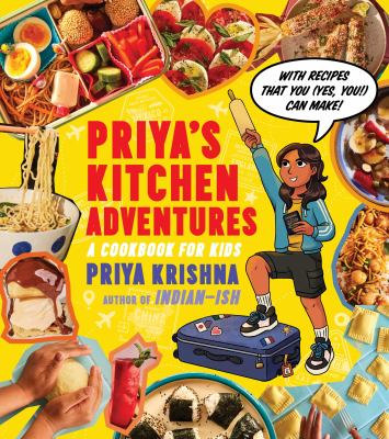 Priya's kitchen adventures : a cookbook for kids : with recipes that you (yes, you!) can make  cover image cdn