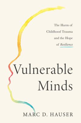 Vulnerable Minds : The Harm of Childhood Trauma and the Hope of Resilience cover image