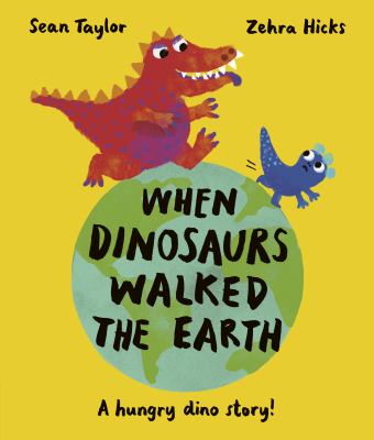 When dinosaurs walked the Earth : a hungry dino story!  cover image cdn