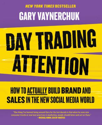 Day trading attention : how to actually build brand and sales in the new social media world cover image