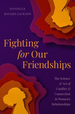 Fighting for our friendships : the science and art of conflict and connection in women's relationships  cover image cdn