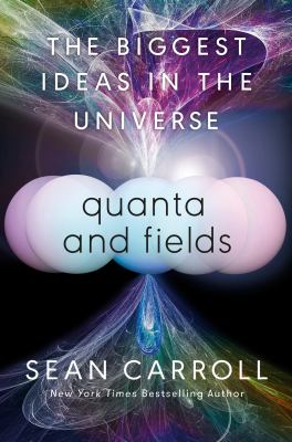 Quanta and fields : the biggest ideas in the universe  cover image cdn