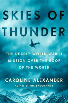 Skies of thunder : the deadly World War II mission over the roof of the world  cover image cdn