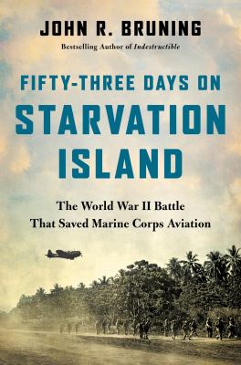 Fifty-three days on Starvation Island : the World War II battle that saved Marine Corps aviation  cover image cdn