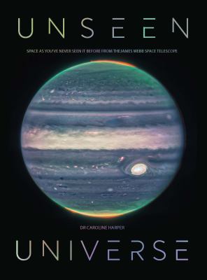 Unseen universe : new secrets of the cosmos revealed by the James Webb Space Telescope  cover image cdn