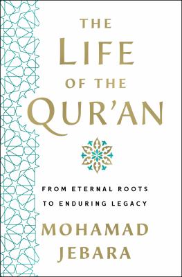 The life of the Qurʼan : from eternal roots to enduring legacy  cover image cdn