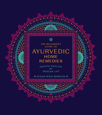 The beginner's guide to Ayurvedic home remedies : ancient healing for modern life  cover image cdn