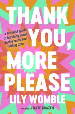 Thank you, more please : a feminist guide to breaking dumb dating rules and finding love  cover image cdn