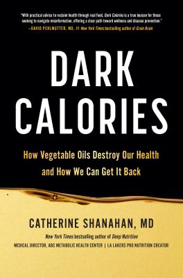 Dark calories : how vegetable oils destroy our health and how we can get it back  cover image cdn