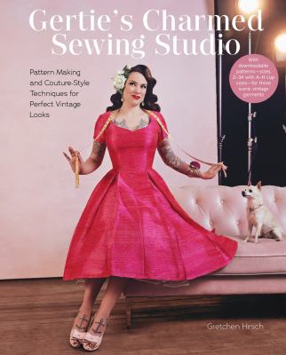 Gertie's charmed sewing studio : pattern making and couture-style techniques for perfect vintage looks  cover image cdn