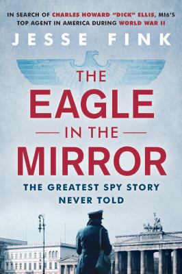 The eagle in the mirror : the greatest spy story never told  cover image cdn