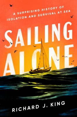 Sailing alone : a surprising history of isolation and survival at sea  cover image cdn