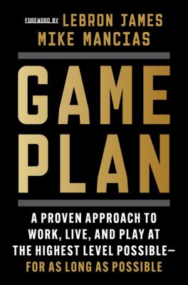 Game plan : a proven approach to work, live, and play at the highest level possible - for as long as possible  cover image cdn