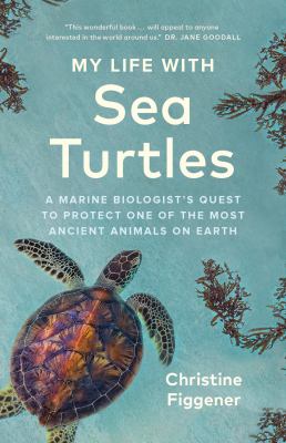 My life with sea turtles : a marine biologist's quest to protect one of the most ancient animals on Earth  cover image cdn