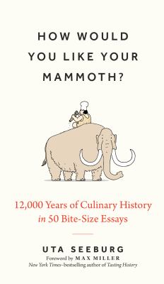 How would you like your mammoth? : 12,000 years of culinary history in 50 bite-size essays  cover image cdn