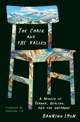 The chair and the valley : a memoir of trauma, healing, and the outdoors  cover image cdn