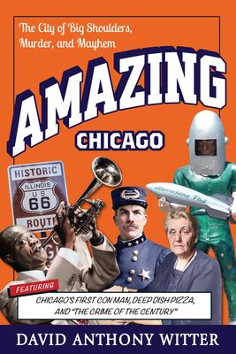 Amazing Chicago : the city of big shoulders, murder, and mayhem  cover image cdn