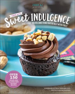 Chef AJ's sweet indulgence : guilt-free treats sweetened naturally with fruit  cover image cdn
