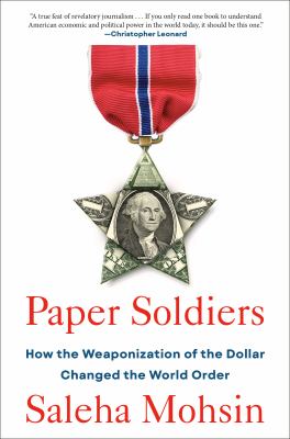 Paper soldiers : how the weaponization of the dollar changed the world order  cover image cdn