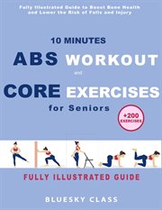 10 Minutes abs workout and core exercises for seniors : fully illustrated guide to boost bone health and lower the risk of falls and injury cover image cdn