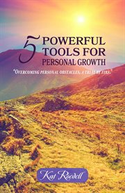 5 powerful tools for personal growth : overcoming personal obstacles, a trial by fire cover image cdn
