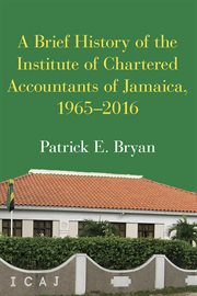 A brief history of the Institute of Chartered Accountants of Jamaica, 1965-2016 cover image cdn