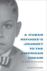 A Cuban refugee's journey to the American dream : the power of education cover image cdn
