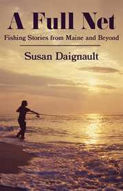 A full net : fishing stories from Maine and beyond cover image cdn