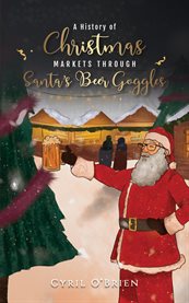 A history of Christmas markets through Santa's beer goggles cover image cdn