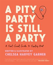 A pity party is still a party : a feel-good guide to feeling bad cover image cdn