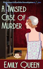 A twisted case of murder. Rosemary Lillywhite investigates cover image cdn