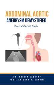 Abdominal Aortic Aneurysm Demystified : Doctor's Secret Guide cover image cdn